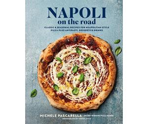 Napoli on the Road: Contemporary Recipes for Delicious Neapolitan Pizza - ...