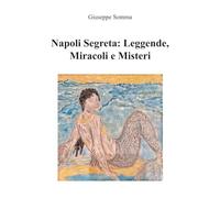 Napoli Segreta: Leggende, Miracoli e Misteri