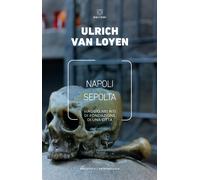 Napoli sepolta. Viaggio nei riti di fondazione di una città - Van Loyen Ulrich