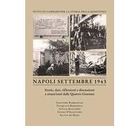 Napoli settembre 1943. Storie, dati, riflessioni e discussioni a ottant'anni dalle Quattro Giornate