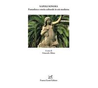 Napoli sonora. Fonosfera e storia culturale in età moderna