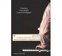 Napoli sotto traccia. Musica neomelodica e marginalità sociale