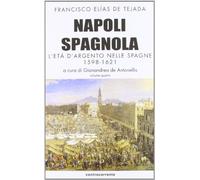Napoli spagnola. L'età d'argento nelle Spagne 1598-1621. - [Controcorrente]