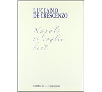Napoli ti Voglio Bene. Bellavista Trent'Anni Dopo - [Grimaldi & C.editori]