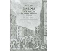 Napoli tra '500 e '700 descritta dai viaggiatori strani. Ediz. limitata