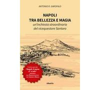 Napoli, tra bellezza e magia. Un'inchiesta straordinaria del vicequestore Santoro