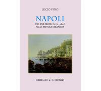 Napoli tra due secoli (1775-1825) nella pittura straniera. Ediz. a colori ...