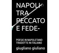 NAPOLI TRA PECCATO E FEDE-: POESIE IN NAPOLETANO TRADOTTE IN ITALIANO