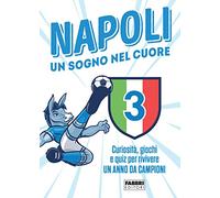 Napoli. Un sogno nel cuore. Curiosità, giochi e quiz per rivivere un anno da campioni
