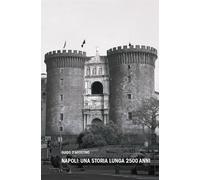 Napoli: una storia lunga 2500 anni - D'Agostino Guido