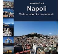Napoli. Vedute, scorci e monumenti. Ediz. a colori
