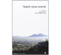 Napoli verso Oriente. Ediz. illustrata