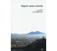 Napoli verso Oriente. Ediz. illustrata