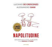 Napolitudine. Dialoghi sulla vita, la felicità e la smania 'e turnà