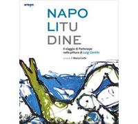 Napolitudine. Il viaggio di Partenope nella pittura di Luigi Gentile