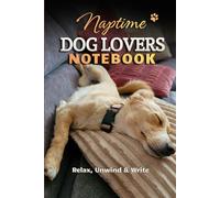 Naptime Dog Lovers Notebook: Cute Sleeping Dog Journal for Dog Moms, Pet Lovers Cozy Writing: Perfect notebook for dog lovers who enjoy cozy moments, ... Great gift for dog moms, pet owners, and
