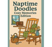 Naptime Doodles: Cozy Memories Edition: A nostalgic senior coloring book with cozy home scenes, bold outlines, and gentle memory-evoking designs.