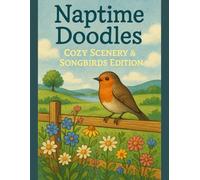 Naptime Doodles: Cozy Scenery & Songbirds Edition: A calming senior-friendly coloring book with simple nature scenes, bold outlines, and peaceful songbirds