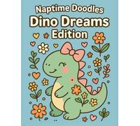 Naptime Doodles: Dino Dreams Edition: Playful and cozy dinosaur coloring book for toddlers and preschoolers with bows, flowers, and hearts