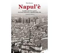 Napul’è. La città com’era e com’è tra icone letterarie e qualità della vita