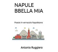 NAPULE BBELLA MIA: Poesie in vernacolo Napoletano