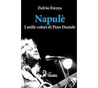 Napulè. I mille colori di Pino Daniele