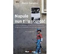 Napule nun t' 'o scurda'! Lenuccia, Raffaela e le altre donne combattenti. Scugnizzi, femminielli e un eroe uscito dal carcere
