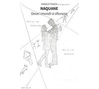 Naquane. Dove i mondi si sfiorano