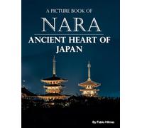 Nara: Ancient Heart of Japan: A Silent Journey Through Timeless Beauty, A Peaceful Coffee Table Book, An Ideal Gift for Japan and Culture Enthusiasts