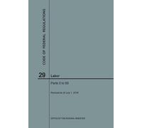 Nara Code of Federal Regulations Title 29, Labor, Parts 0-99, 2018 (Tascabile)