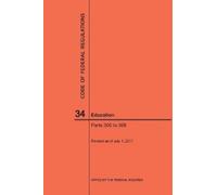 Nara Code of Federal Regulations Title 34, Education, Parts 300-399, (Tascabile)
