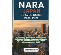 NARA, JAPAN TRAVEL GUIDE 2025-2026: Explore Top Attractions, Hidden Gems, Local Food, Culture, Temples, and Travel Tips for Your Ultimate Nara, Japan Adventure 2025-2026