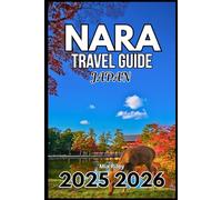 NARA JAPAN TRAVEL GUIDE 2025 2026: Temples, Traditions, and Peaceful Walks Through Japan’s Ancient Capital