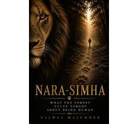 Nara-Simha: What The Forest Never Forgot About Being Human