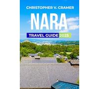Nara Travel Guide 2025: Discover the Attractions, Where to Stay, Budget-Friendly Travel Tips, Things to Do, Places to Visit, and What to Eat in Japan's Gem