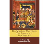 Narayan Raj The Mughals the Kings the Queens and the Begums (Copertina rigida)