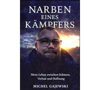 Narben eines Kämpfers: Mein Leben zwischen Schmerz, Verlust und Hoffnung.