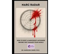 Narc Radar: How to Spot a Narcissist Anywhere Before They Damage Your World