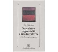 Narcisismo, aggressività e autodistruttività nella relazione psicoterapeutica