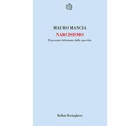 Narcisismo. Il presente deformato dallo specchio