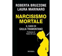 Narcisismo mortale. Il caso di Giulia Tramontano - Bruzzone Roberta, Marin...