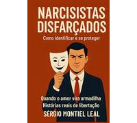 NARCISISTAS DISFARÇADOS: COMO IDENTIFICAR E SE PROTEGER