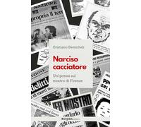 Narciso cacciatore. Un'ipotesi sul mostro di Firenze