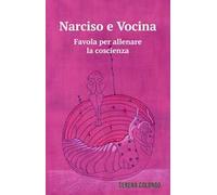 Narciso e Vocina. Favola per allenare la coscienza. Ediz. illustrata