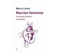 Narciso femmina. Una storia d’amore mai iniziata