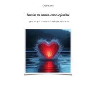 Narciso mi amava… come se fossi lui. Storia vera di un amore che mi ha tolto tutto, tranne la voce