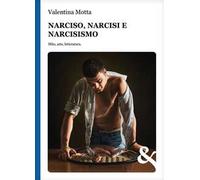 Narciso, narcisi e narcisismo. Mito, arte, letteratura