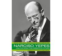 Narciso Yepes. Una chitarra tra passato e futuro