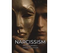Narcissism: Discover Yourself, Understand Others