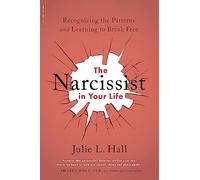 Narcissist in Your Life: Recognizing the Patterns and Learning to Break Free